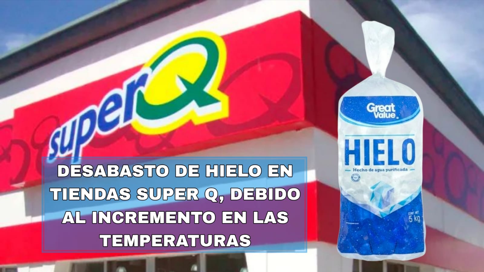 DESABASTO DE HIELO EN TIENDAS SUPER Q POR INCREMENTO EN TEMPERATURAS!