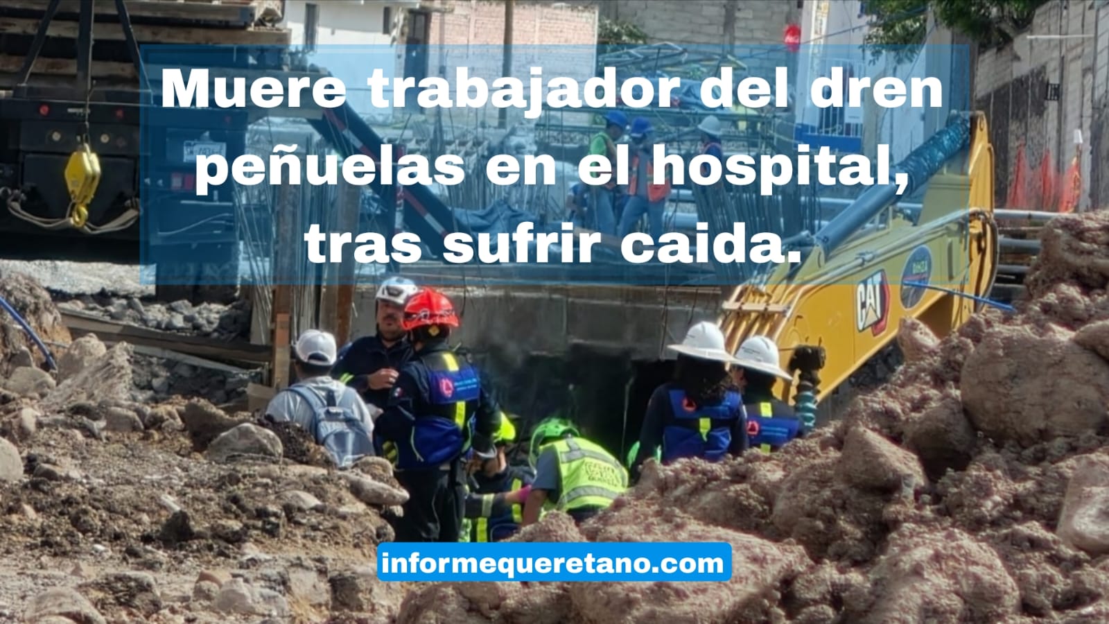 MUERE TRABAJADOR QUE SUFRIÓ ACCIDENTE EN EL DREN PEÑUELAS!